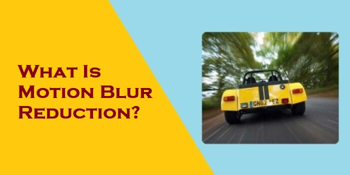 What Is Motion Blur Reduction