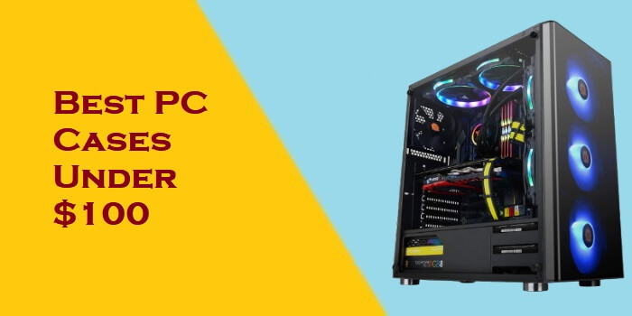 Best PC Cases Under 100