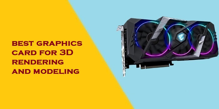 best graphics card for 3D rendering and modeling